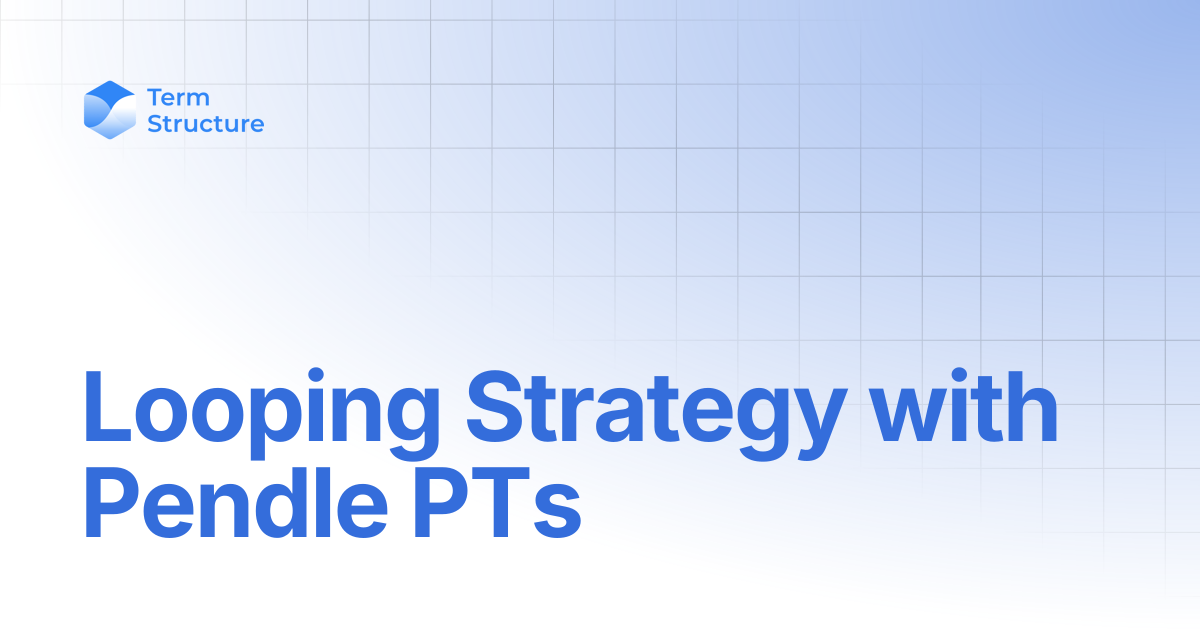 Looping Strategy with Pendle PTs | Term Structure Tutorials
